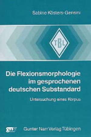 Die Flexionsmorphologie im gesprochenen deutschen Substandard de Sabine Kösters-Gensini