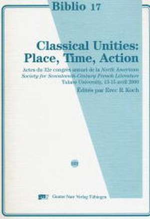 Classical Unities: Place, Time, Action de Erec R. Koch