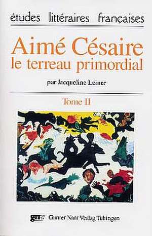 Aimé Césaire - le terreau primordial de Jacqueline Leiner