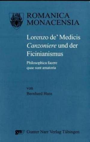 Lorenzo de' Medicis Canzoniere und der Ficinianismus de Bernhard Huss