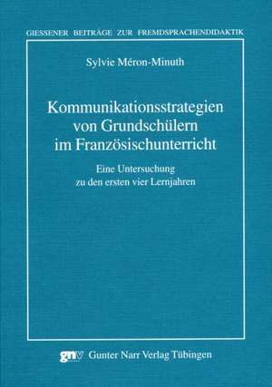 Kommunikationsstrategien von Grundschülern im Französischunterricht de Sylvie Meron-Minuth