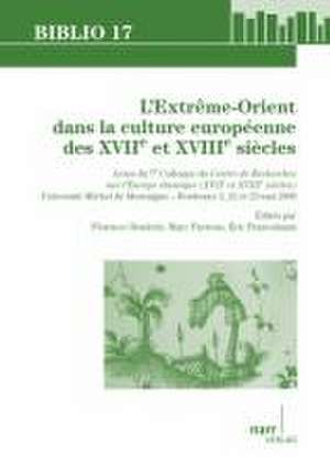 L'Extreme-Orient dans la culture europeenne des XVIIe et XVIIIe siecles de Florence Boulerie