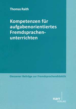 Kompetenzen für aufgabenorientiertes Fremdsprachenunterrichten de Thomas Raith