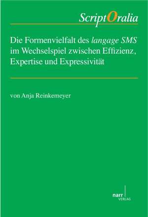 Die Formenvielfalt des langage SMS im Wechselspiel zwischen Effizienz, Expertise und Expressivität de Anja Reinkemeyer