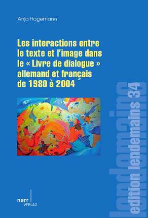 Les Interactions entre le texte et l'image dans le "Livre de dialogue" allemand et français de 1980 à 2004 de Anja Hagemann