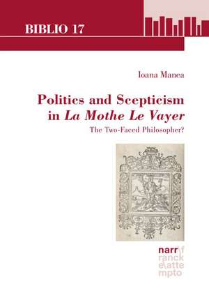 Politics and Scepticism in La Mothe Le Vayer de Ioana Manea