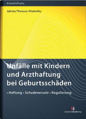 Unfälle mit Kindern und Arzthaftung bei Geburtsschäden de Jürgen Jahnke