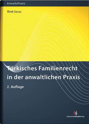 Türkisches Familienrecht in der anwaltlichen Praxis de Ümit Savas