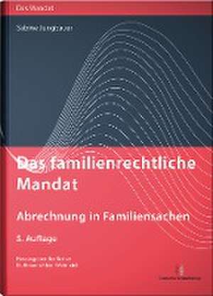 Das familienrechtliche Mandat - Abrechnung in Familiensachen de Sabine Jungbauer