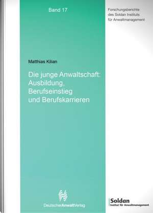 Die junge Anwaltschaft: Ausbildung, Berufseinstieg und Berufskarrieren de Matthias Kilian