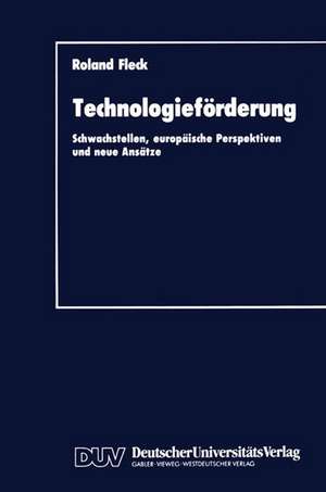 Technologieförderung: Schwachstellen, europäische Perspektiven und neue Ansätze de Roland Fleck