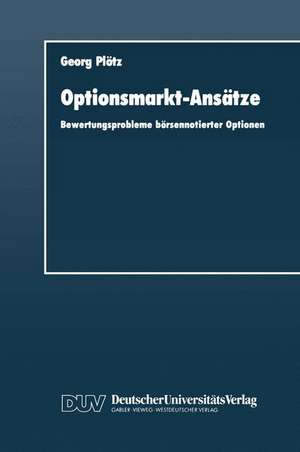 Optionsmarkt-Ansätze: Bewertungsprobleme börsennotierter Optionen de Georg Plötz