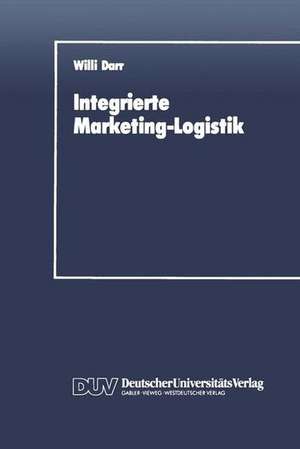 Integrierte Marketing-Logistik: Auftragsabwicklung als Element der marketing-logistischen Strukturplanung de Willi Darr