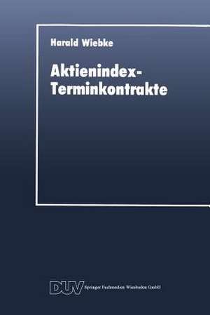 Aktienindex-Terminkontrakte: Destabilisierende Instrumente des Portfoliomanagements? de Harald Wiebke