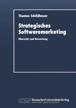 Strategisches Softwaremarketing: Übersicht und Bewertung de Thomas Schildhauer