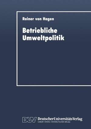 Betriebliche Umweltpolitik: Kurative und präventive Aspekte de Rainer von Hagen