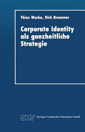 Corporate Identity als ganzheitliche Strategie de Thies Wache