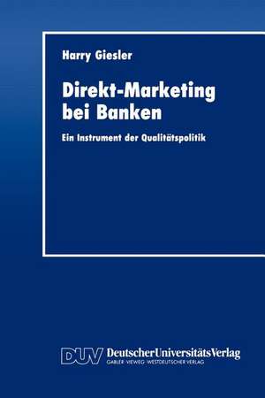 Direkt-Marketing bei Banken: Ein Instrument der Qualitätspolitik de Harry Giesler