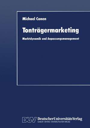 Tonträgermarketing: Marktdynamik und Anpassungsmanagement de Michael Conen