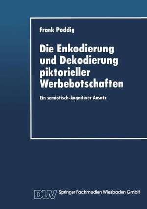 Die Enkodierung und Dekodierung piktorieller Werbebotschaften: Ein semiotisch-kognitiver Ansatz de Frank Poddig