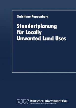 Standortplanung für Locally Unwanted Land Uses: Modellansätze zur Entscheidungsfindung de Christiane Poppenborg