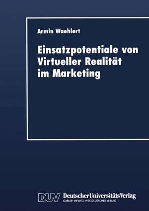 Einsatzpotentiale von Virtueller Realität im Marketing de Armin Waehlert