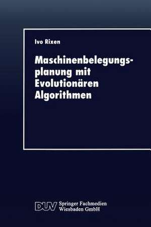 Maschinenbelegungsplanung mit Evolutionären Algorithmen de Ivo Rixen