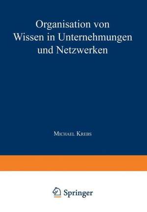 Organisation von Wissen in Unternehmungen und Netzwerken de Michael Krebs