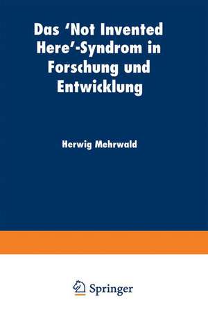 Das ‘Not Invented Here’-Syndrom in Forschung und Entwicklung de Herwig Mehrwald