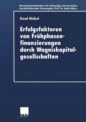 Erfolgsfaktoren von Frühphasenfinanzierungen durch Wagniskapitalgesellschaften de Knud Hinkel