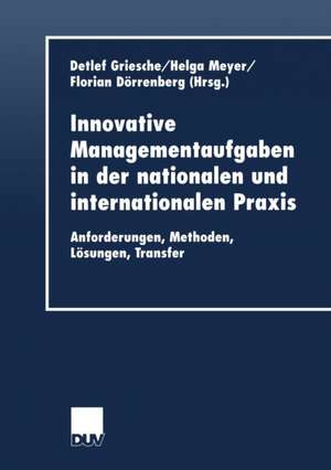 Innovative Managementaufgaben in der nationalen und internationalen Praxis: Anforderungen, Methoden, Lösungen, Transfer de Detlef Griesche