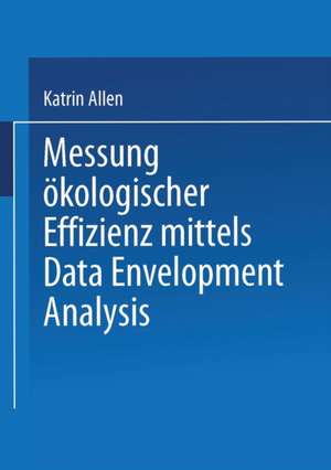 Messung ökologischer Effizienz mittels Data Envelopment Analysis de Katrin Allen