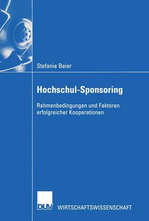 Hochschul-Sponsoring: Rahmenbedingungen und Faktoren erfolgreicher Kooperationen de Stefanie Beier