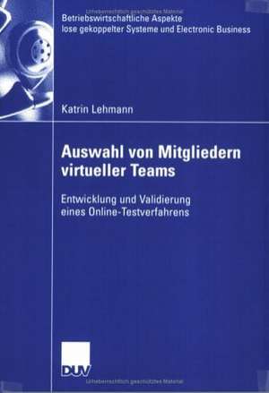 Auswahl von Mitgliedern virtueller Teams: Entwicklung und Validierung eines Online-Testverfahrens de Katrin Lehmann