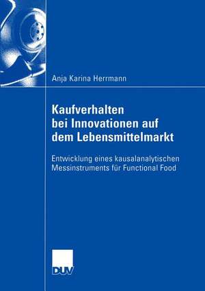 Kaufverhalten bei Innovationen auf dem Lebensmittelmarkt: Entwicklung eines kausalanalytischen Messinstruments für Functional Food de Anja Karina Herrmann