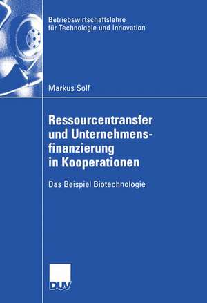 Ressourcentransfer und Unternehmensfinanzierung in Kooperationen: Das Beispiel Biotechnologie de Markus Solf