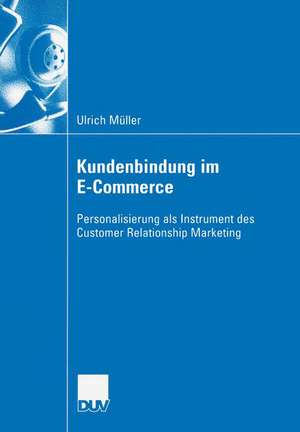 Kundenbindung im E-Commerce: Personalisierung als Instrument des Customer Relationship Marekting de Ulrich Müller