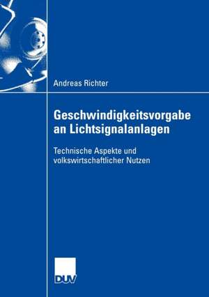 Geschwindigkeitsvorgabe an Lichtsignalanlagen: Technische Aspekte und volkswirtschaftlicher Nutzen de Andreas Richter