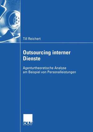 Outsourcing interner Dienste: Agenturtheoretische Analyse am Beispiel von Personalleistungen de Till Reichert