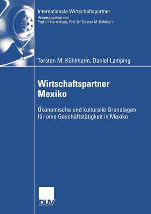 Wirtschaftspartner Mexiko: Ökonomische und kulturelle Grundlagen für eine Geschäftstätigkeit in Mexiko de Torsten M. Kühlmann