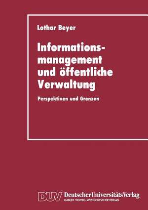 Informationsmanagement und öffentliche Verwaltung: Perspektiven und Grenzen de Lothar Beyer