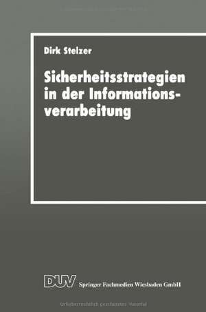 Sicherheitsstrategien in der Informationsverarbeitung: Ein wissensbasiertes, objektorientiertes System für die Risikoanalyse de Dirk Stelzer