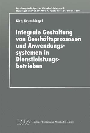 Integrale Gestaltung von Geschäftsprozessen und Anwendungssystemen in Dienstleistungsbetrieben de Jörg Krumbiegel