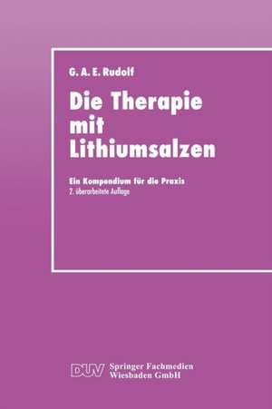 Die Therapie mit Lithiumsalzen: Ein Kompendium für die Praxis de Gerhard A. E. Rudolf