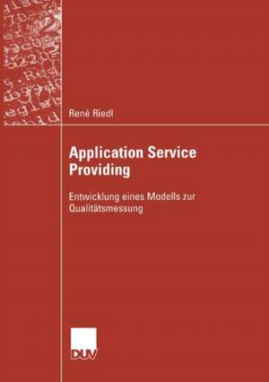 Application Service Providing: Entwicklung eines Modells zur Qualitätsmessung de René Riedl