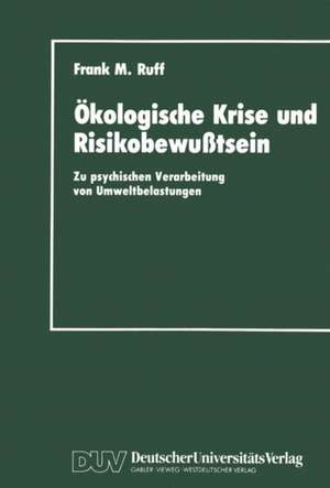 Ökologische Krise und Risikobewußtsein: Zu psychischen Verarbeitung von Umweltbelastungen de Frank M. Ruff