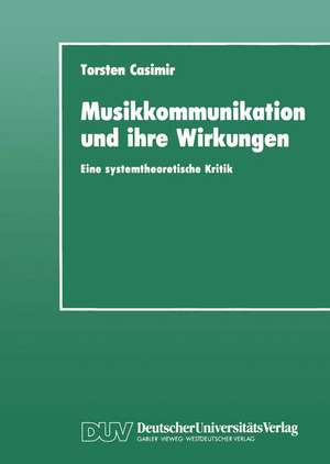 Musikkommunikation und ihre Wirkungen: Eine systemtheoretische Kritik de Torsten Casimir