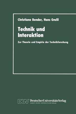 Technik und Interaktion: zur Theorie und Empirie der Technikforschung de Christiane Bender