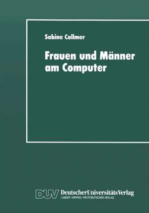 Frauen und Männer am Computer: Aspekte geschlechtsspezifischer Technikaneignung de Sabine Collmer