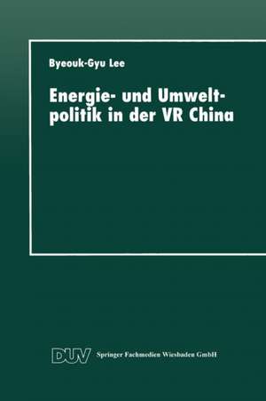 Energie- und Umweltpolitik in der VR China de Byeouk-Gy Lee